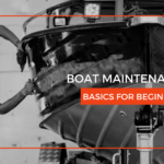 Boat Maintenance – Basics for Beginners